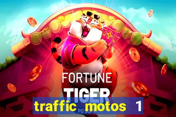traffic motos 1 dinheiro infinito