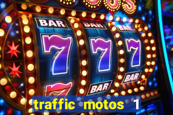 traffic motos 1 dinheiro infinito