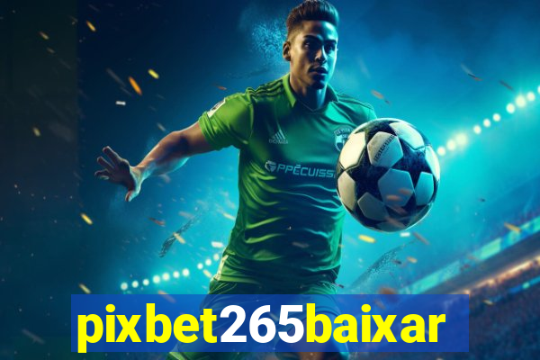 pixbet265baixar