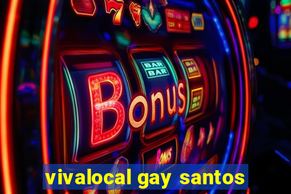 vivalocal gay santos