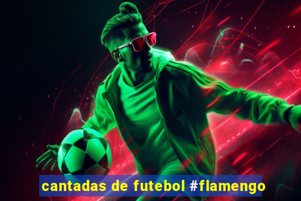 cantadas de futebol #flamengo