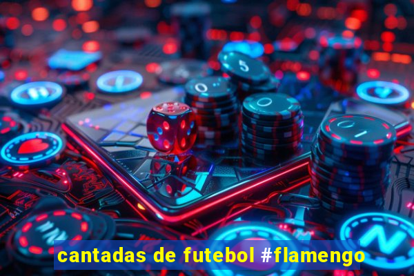 cantadas de futebol #flamengo
