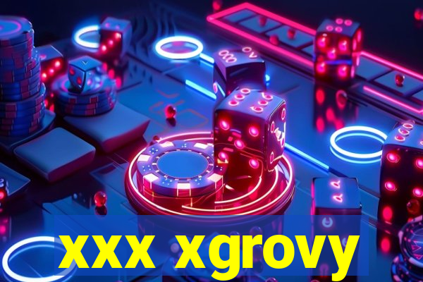 xxx xgrovy