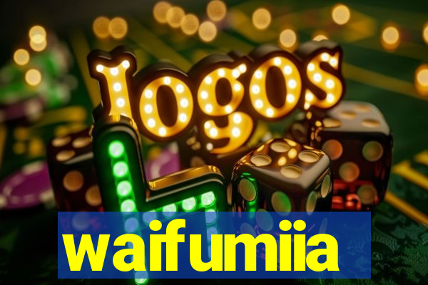 waifumiia