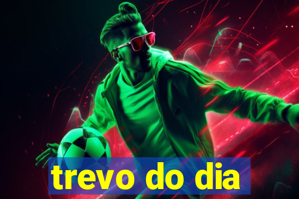 trevo do dia
