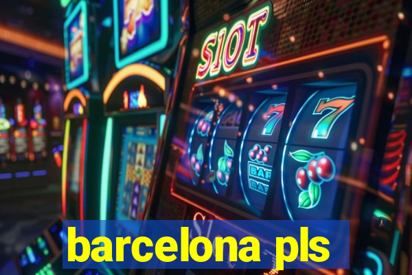 barcelona pls
