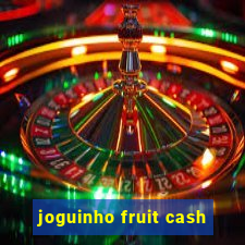 joguinho fruit cash