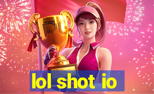 lol shot io