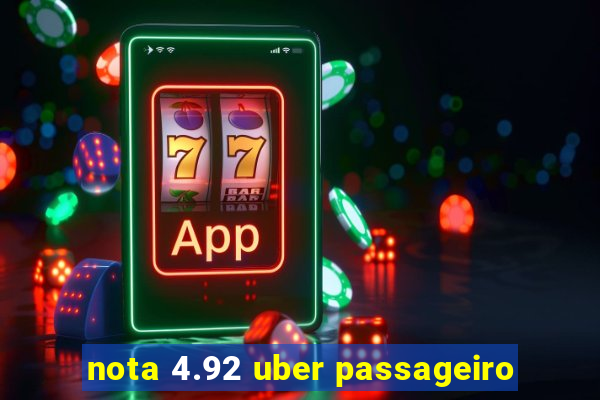 nota 4.92 uber passageiro