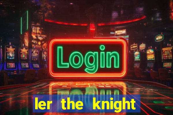 ler the knight king who returned with a god