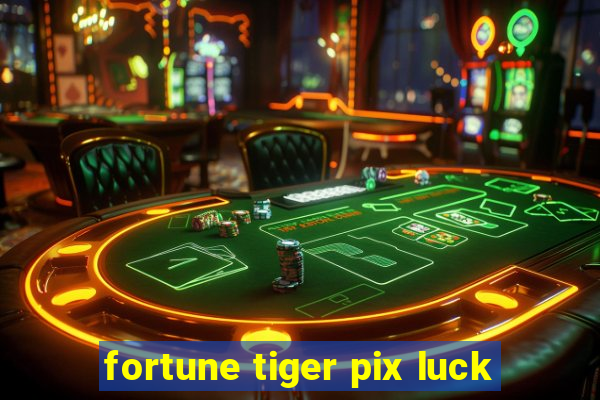fortune tiger pix luck