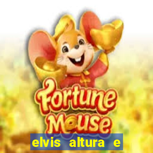 elvis altura e peso elvis presley altura