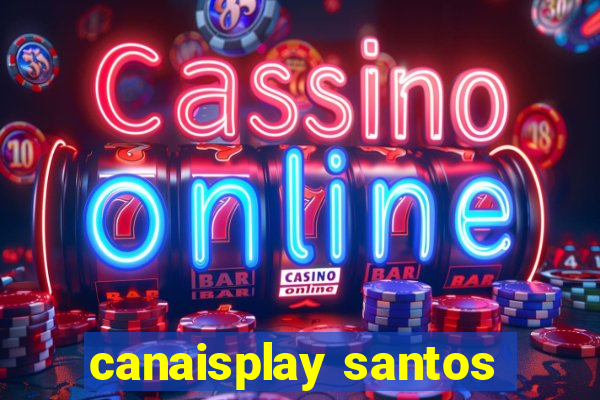 canaisplay santos
