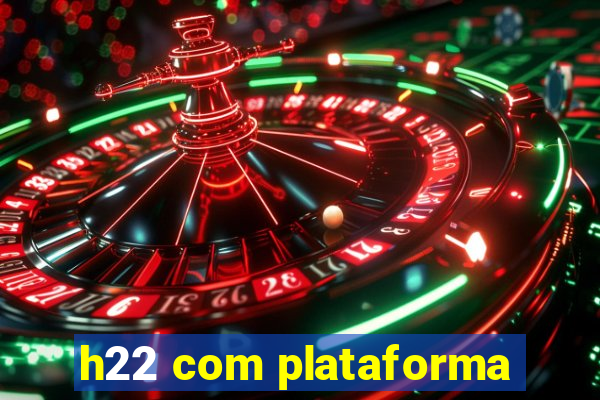 h22 com plataforma