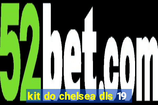 kit do chelsea dls 19