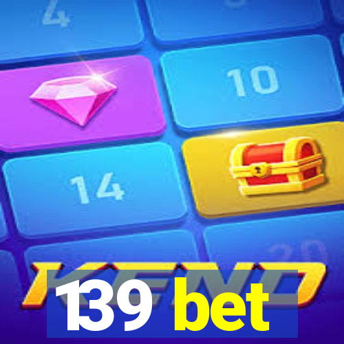 139 bet