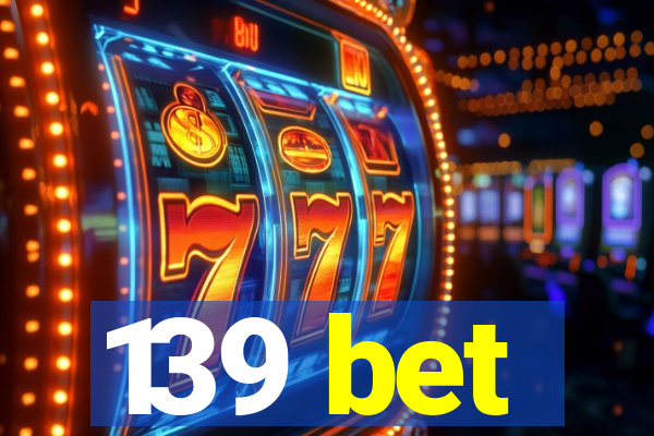 139 bet