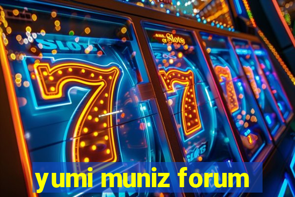 yumi muniz forum