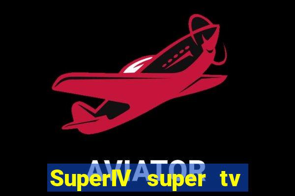 SuperIV super tv ao vivo super tv