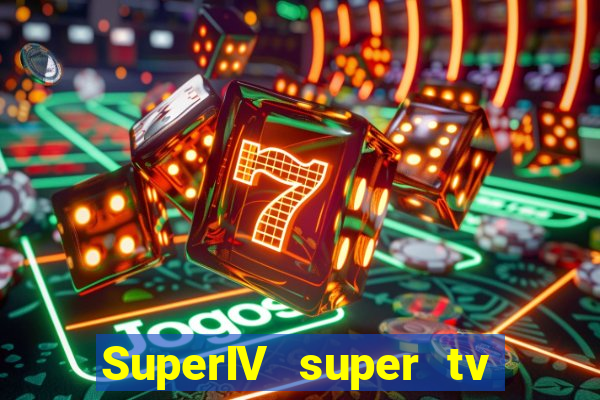 SuperIV super tv ao vivo super tv ao vivo