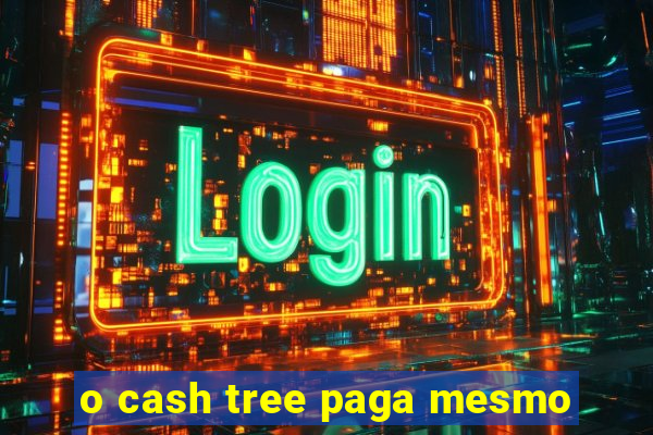 o cash tree paga mesmo