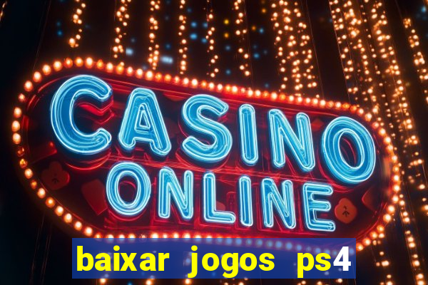 baixar jogos ps4 desbloqueado pkg