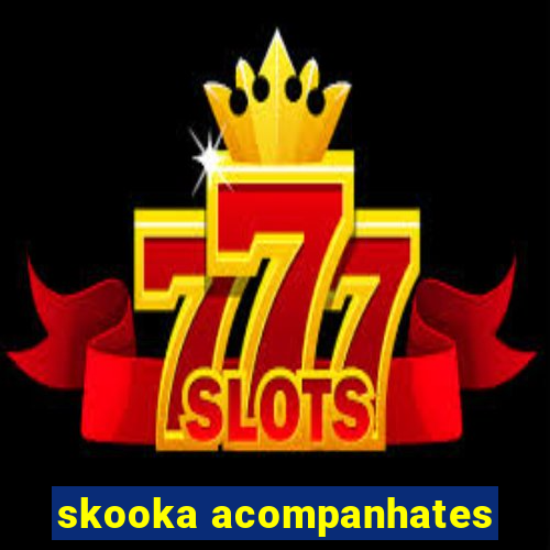 skooka acompanhates