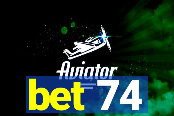 bet 74