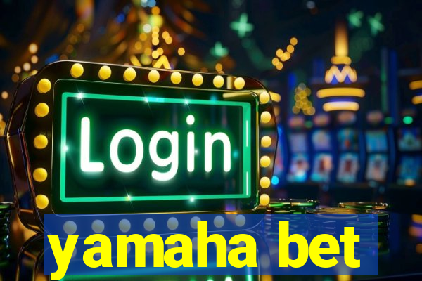yamaha bet