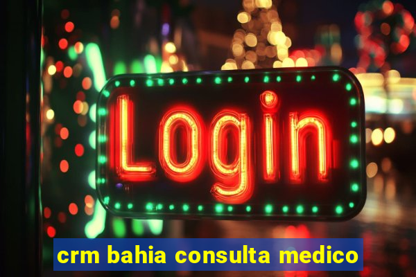 crm bahia consulta medico