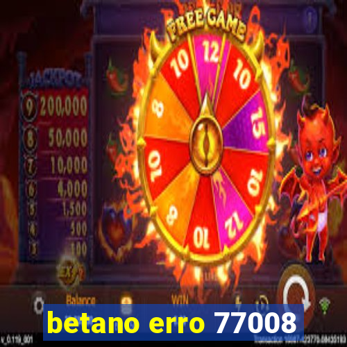 betano erro 77008
