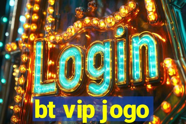 bt vip jogo