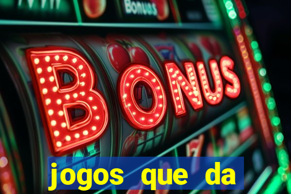 jogos que da dinheiro sem depositar
