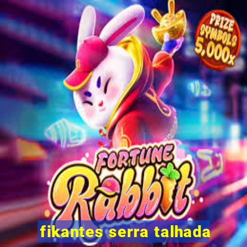 fikantes serra talhada