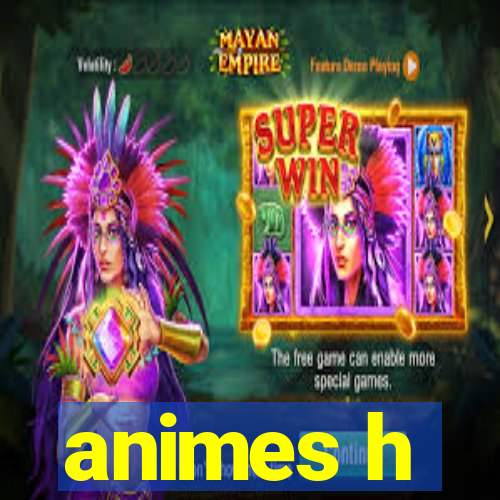 animes h
