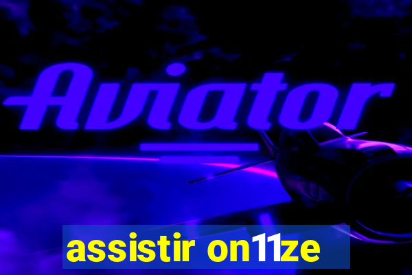 assistir on11ze