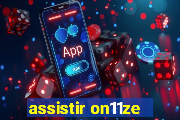 assistir on11ze