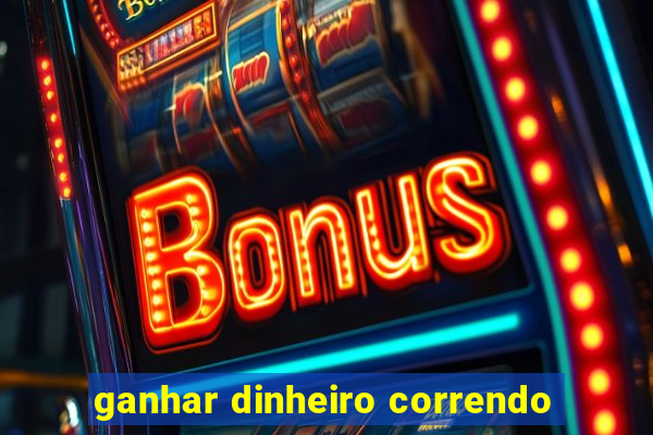 ganhar dinheiro correndo
