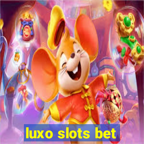 luxo slots bet