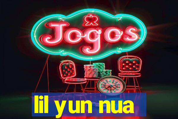 lil yun nua