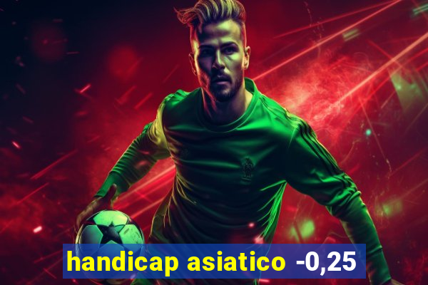 handicap asiatico -0,25