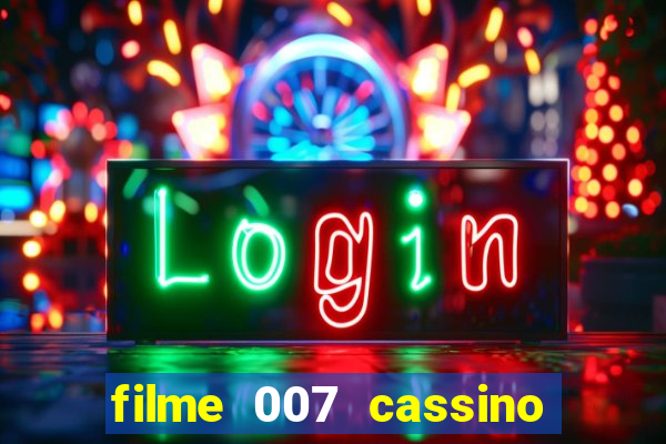 filme 007 cassino royale completo dublado youtube