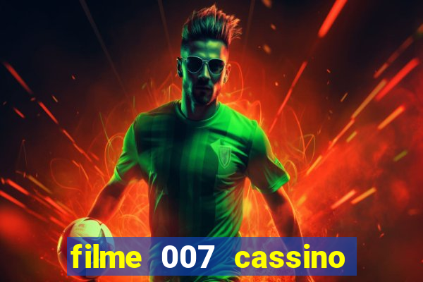 filme 007 cassino royale completo dublado youtube