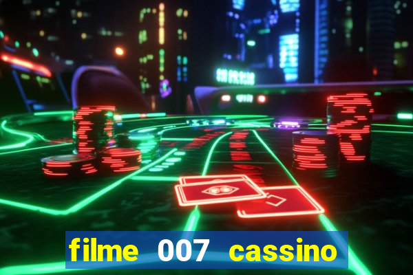 filme 007 cassino royale completo dublado youtube
