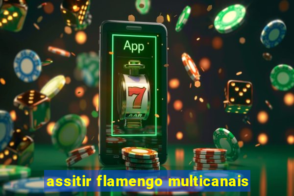 assitir flamengo multicanais