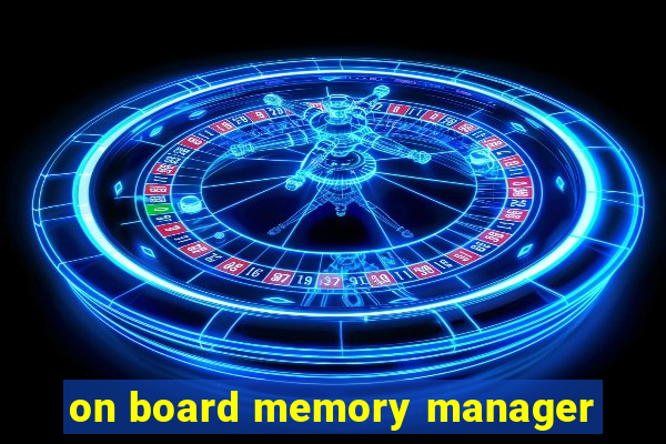 on board memory manager