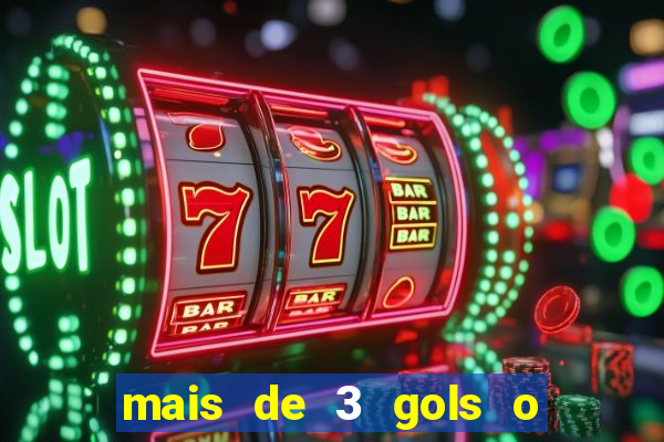 mais de 3 gols o que significa