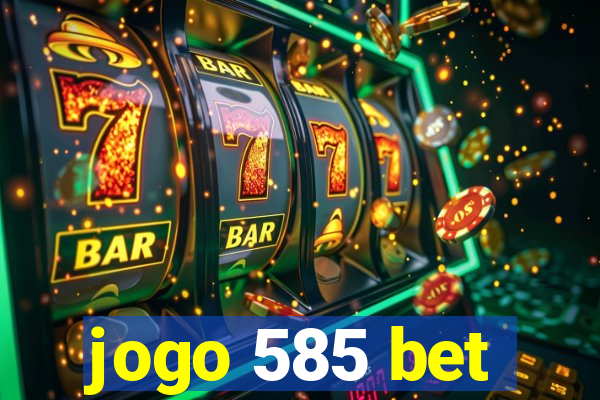 jogo 585 bet