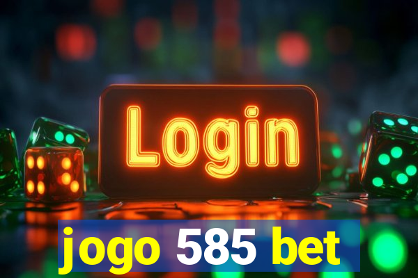 jogo 585 bet