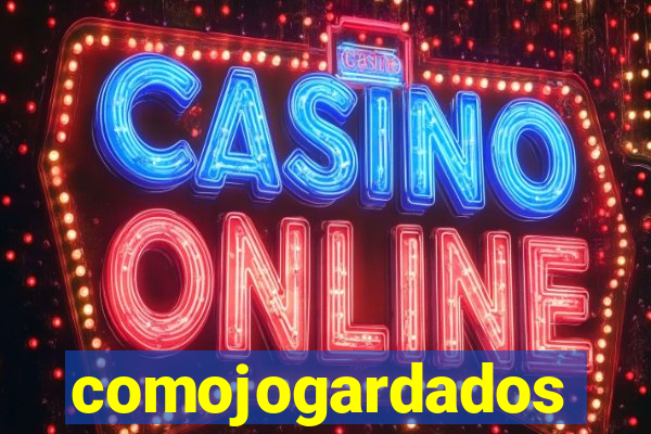 comojogardados